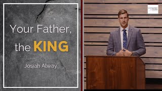 Your Father, the King | Josiah Alway