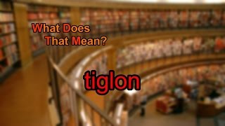 What Does Tiglon Mean?