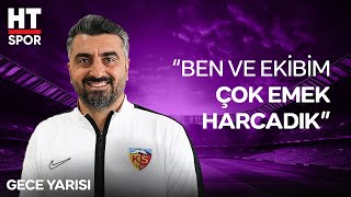 Sinan Kaloğlunun Kayserispor Serüveni - Gece Yarısı