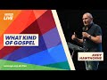 Message Teaching - Andy Hawthorne - What Kind Of Gospel