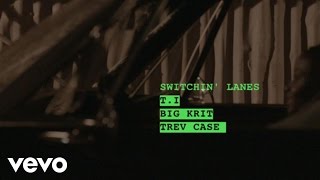 T.I. Ft. Big K.R.I.T., Trev Case - Switchin Lanes