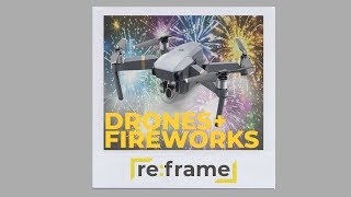 DRONES + FIREWORKS