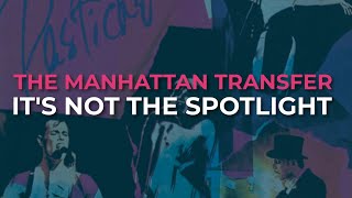 Watch Manhattan Transfer Its Not The Spotlight video