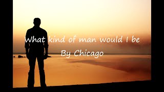 Watch Chicago What Kind Of Man Would I Be video