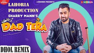 Dad Tera Dhol Remix Sharry Mann Ft Jacky Dj Mix Latest Punjabi New Song 2021 Lahoria Production
