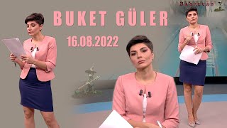 BUKET GÜLER - 16.08.2022