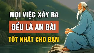 Mọi Việc Xảy Ra Đều Là Sự An Bài Tốt Nhất Cho Bạn Triết Lý Cuộc Sống Lời Dạy Cổ Nhân
