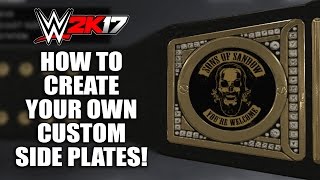 How To Create Your Own Custom Side Plates In Wwe 2K17