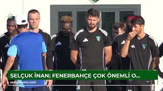 Selçuk İnan Fenerbahçe Çok Önemli Oyunculardan Kurulu Büyük Bir Camia