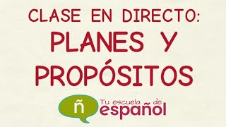 Aprender Español: Clase En Directo Planes Y Propósitos (Nivel Intermedio)