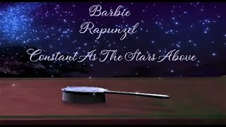 Barbie/Rapunzel/Constant As The Stars Above/Lyrics