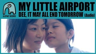 Watch My Little Airport Dee It May All End Tomorrow video