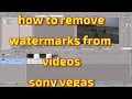 how to remove watermarks from videos   sony vegas