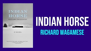 Indian Horse By Richard Wagamese - Summary And Ysis