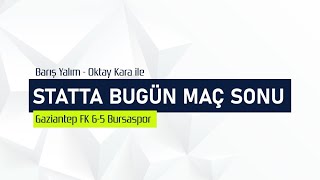 Gaziantep Fk 6-5 Bursaspor Maç Sonucu Canlı Yayın