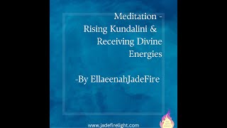 Meditation - Rising Kundalini & Receiving Newly Emerging Divine Energies - EllaeenahJadeFire