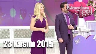 Evleneceksen Gel - 23 Kasım 2015