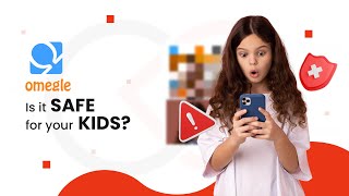 Omegle - Is It Safe For Your Kids?