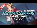 DJ FOR THE FIRST TIME BREAKBEAT REMIX FULL MELODY TERBARU 2024