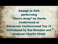 Kaleigh Jo Kirk at "Edmonton Undiscovered" Season 4 Blown Away by Carrie Underwood "Cover"