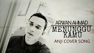 MENUNGGU KAMU _ ANJI ( Arwan Ahmad Cover Song )