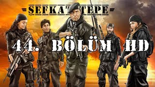 Şefkat Tepe - 44.Bölüm Hd