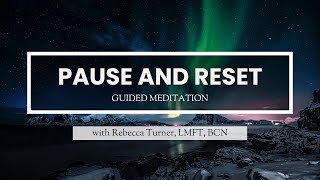 A Guided Meditation To Pause And Reset With Rebecca Turner, Lmft, Bcn