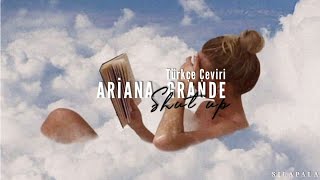 Ariana Grande - Shut Up (Türkçe Çeviri)