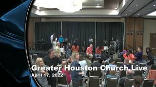 Greater Houston Church, Easter Service April 17, 2022