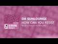 Da Sunlounge - How Can You Resist