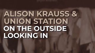 Watch Alison Krauss On The Outside Looking In video