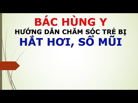 HƯỚNG DẪN CHĂM SÓC TRẺ BỊ HẮT HƠI, SỔ MŨI | BÁC HÙNG Y_