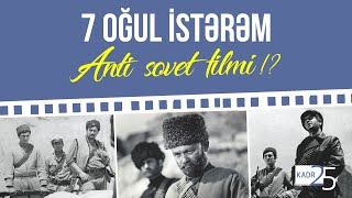7 Oğul İstərəm Anti Sovet Filmi?- 25-Ci Kadr - Ülvi Müzəffərli