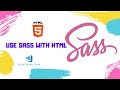 Learn how to use SASS in Simple Html File / How to link SASS in HTML File