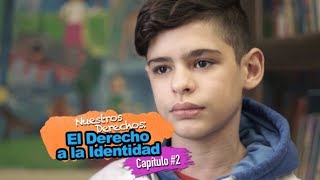 Nuestros Derechos: El Derecho a la Identidad - Capítulo #2