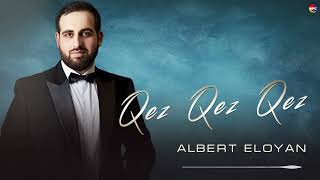 Albert Eloyan - Qez Qez Qez | Армянская Музыка