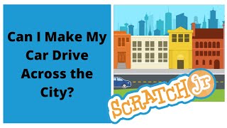 Scratch Jr Tutorial #1 - Can I Make My Car Drive Across the City?