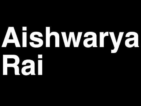 How to Pronounce Aishwarya Rai Bachchan Bollywood Indian Actress Model 
