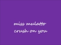 miss mulatto~crush on you.