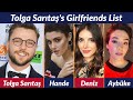 Girlfriends List of Tolga Sarıtaş / Dating History / Allegations / Rumored / Relationship
