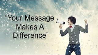 Your Message Makes A Difference