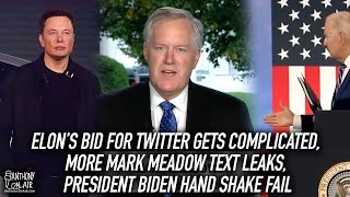 Elons Bid for Twitter Gets Complicated, More Mark Meadow Text Leaks, President Biden Handshake Fail