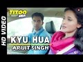 Kyu Hua Offical Video | Titoo MBA | Nishant Dahiya & Pragya Jaiswal | Arijit Singh