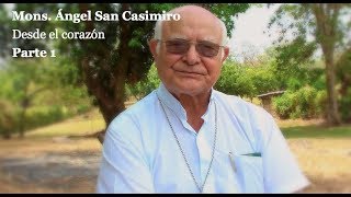Desde el corazón. Monseñor Ángel San Casimiro. Parte 1