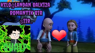 Keloğlan Komik Montaj Keloğlan Balkıza Romantik Bir Şiir Okuyor