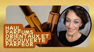 Haul Parfums Orientaux Et Decouverte De Parfeor