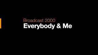 Watch Broadcast 2000 Everybody And Me video