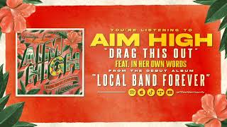 Drag This Out(feat. In Her Own Words) - Aim High (OFFICIAL STREAM)