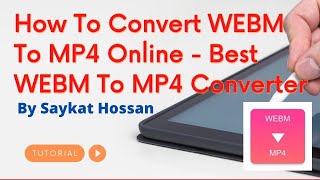 How To Convert Webm To Mp4 Online - Best Webm To Mp4 Converter By Saykat Hossan