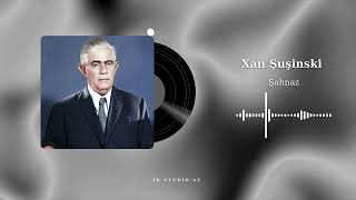 Şahnaz - Xan Şuşinski Rəsmi Musiqi Videosu